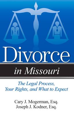A Guide to Divorce in Missouri: Simple Answers to Complex Questions By Cary J. Mogerman, Esq., Joseph J. Kodner, Esq. Cover Image