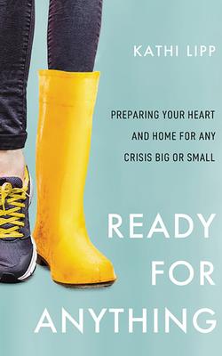 Ready for Anything: Preparing Your Heart and Home for Any Crisis Big or Small By Kathi Lipp, Kathi Lipp (Read by) Cover Image