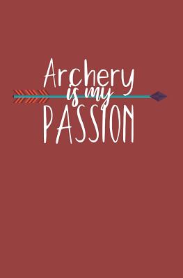 Archery is my passion: Notebook with lines and page numbers Cover Image