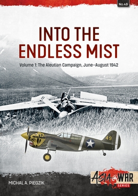 Into the Endless Mist: Volume 1: The Aleutian Campaign, June-August 1942 (Asia@War)