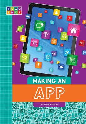 Making an App (Sequence Entertainment) By Nadia Higgins Cover Image