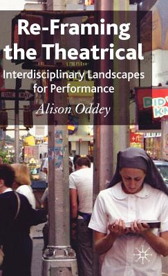 Re-Framing the Theatrical: Interdisciplinary Landscapes for Performance Cover Image