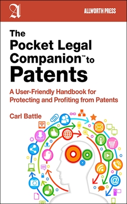 The Pocket Legal Companion to Patents: A Friendly Guide to Protecting and Profiting from Patents By Carl W. Battle Cover Image