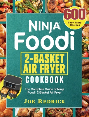 Ninja Foodi 2-Basket Air Fryer Cookbook: Effortless, Delicious