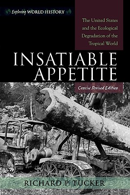 Insatiable Appetite: The United States and the Ecological Degradation of the Tropical World (Exploring World History)