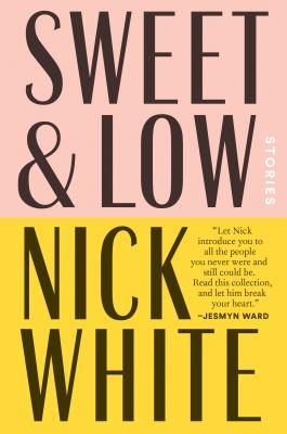 Sweet and Low: Stories By Nick White Cover Image