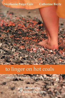 to linger on hot coals: collected poetic works from grieving women writers Cover Image