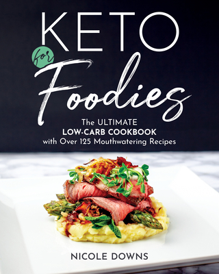 Keto For Foodies By Nicole Downs Cover Image