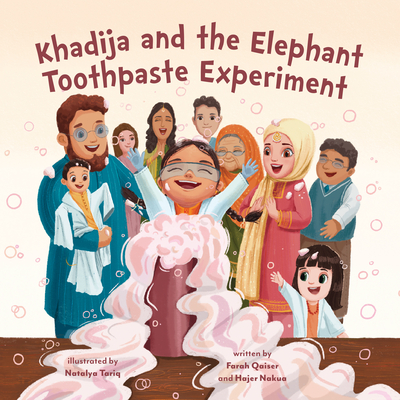 Khadija and the Elephant Toothpaste Experiment By Farah Qaiser, Hajer Nakua, Natalya Tariq (Illustrator) Cover Image