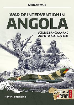 War of Intervention in Angola: Volume 2 - Angolan and Cuban Forces, 1976-1983 (Africa@War) By Adrien Fontanellaz, Tom Cooper Cover Image