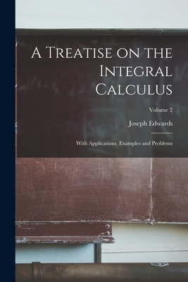 A Treatise on the Integral Calculus; With Applications, Examples and Problems; Volume 2 Cover Image