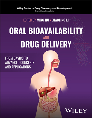 Oral Bioavailability and Drug Delivery: From Basics to Advanced Concepts and Applications (Wiley Drug Discovery and Development)
