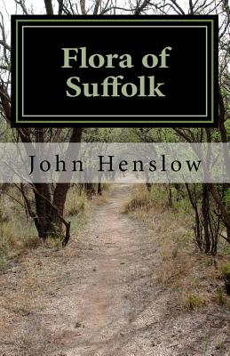Flora of Suffolk: a Catalogue of the Plants Found in a Wild State in the County of Suffolk By Rafe Canning Roughton (Editor), Edmund Skepper, John Stevens Henslow Cover Image