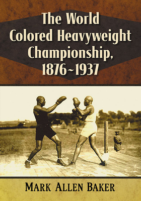 The World Colored Heavyweight Championship, 1876-1937 Cover Image