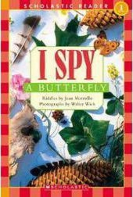 Scholastic Reader Level 1: I Spy a Butterfly (Scholastic Reader, Level 1) By Jean Marzollo, Walter Wick (Photographs by) Cover Image