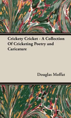 Crickety Cricket - A Collection Of Cricketing Poetry and Caricature By Douglas Moffat Cover Image