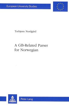 A Gb-Related Parser for Norwegian (Europaeische Hochschulschriften / European University Studie #122) Cover Image