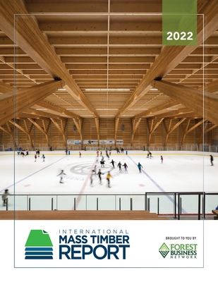 2022 International Mass Timber Report By Emily Dawson, Roy Anderson, Lech Muszynski Cover Image