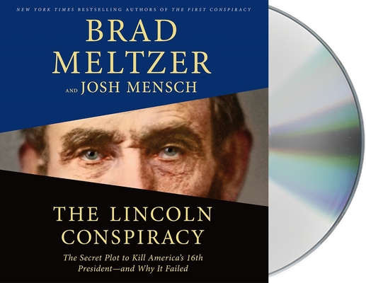 The Lincoln Conspiracy: The Secret Plot to Kill America's 16th President--and Why It Failed By Brad Meltzer, Josh Mensch, Scott Brick (Read by) Cover Image