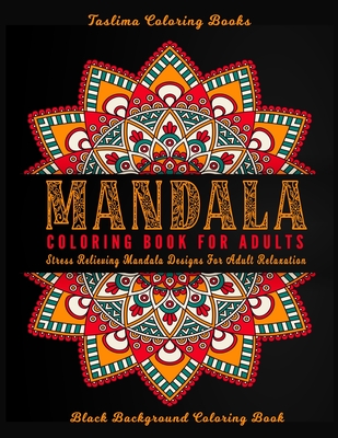 Mandala Coloring Book For Adults: ( Black Background )An Adult Coloring Book with intricate Mandalas for Stress Relief, Relaxation, Fun, Meditation an Cover Image