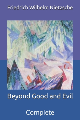 Beyond Good and Evil: Complete By Friedrich Wilhelm Nietzsche Cover Image