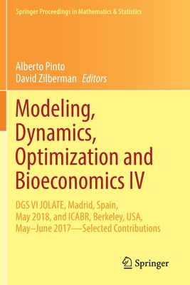 Modeling, Dynamics, Optimization and Bioeconomics IV: Dgs VI Jolate, Madrid, Spain, May 2018, and Icabr, Berkeley, Usa, May-June 2017--Selected Contri (Springer Proceedings in Mathematics & Statistics #365) By Alberto Pinto (Editor), David Zilberman (Editor) Cover Image