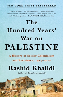 The Hundred Years' War on Palestine: A History of Settler Colonialism and Resistance, 1917–2017 Cover Image