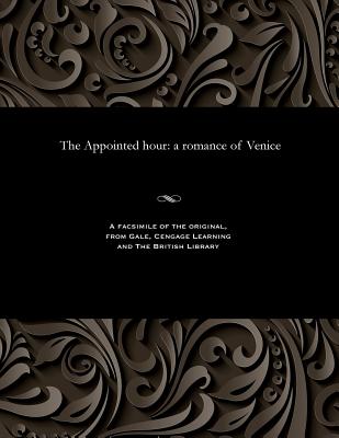 The Appointed Hour: A Romance of Venice By Various Cover Image