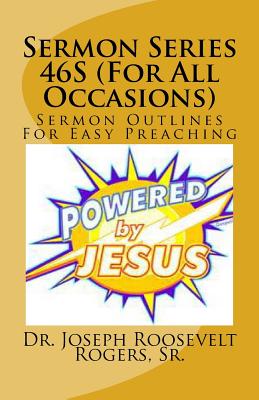 Sermon Series 46S (For All Occasions): Sermon Outlines For Easy Preaching (Sermons #46) By Sr. Joseph Roosevelt Rogers Cover Image