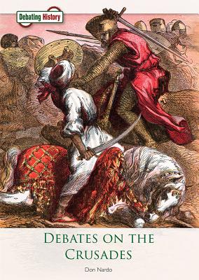 Debates on the Crusades By Don Nardo Cover Image