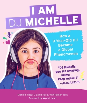 I Am DJ Michelle: How a Nine-Year-Old DJ Became a Global Phenomenon Cover Image