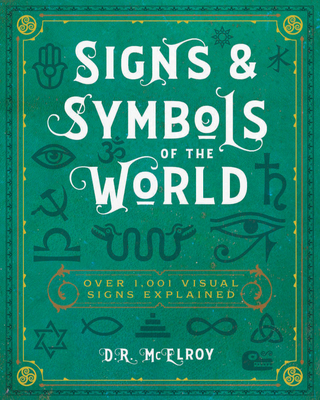 Signs & Symbols of the World: Over 1,001 Visual Signs Explained By D.R. McElroy Cover Image