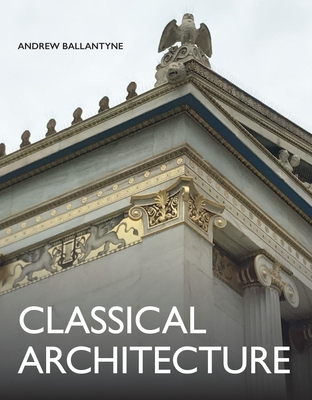 Classical Architecture By Andrew Ballantyne Cover Image