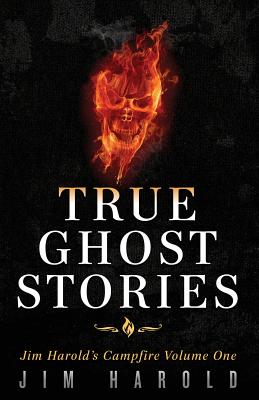 True Ghost Stories: Jim Harold's Campfire 1 By Jim Harold Cover Image