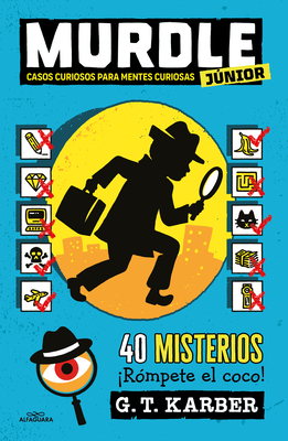 Murdle júnior: Casos curiosos para mentes curiosas. 40 misterios ¡Rómpete el coco! / Murdle Jr.: Curious Crimes for Curious Minds (Murdle Junior #1) By G.T. Karber Cover Image