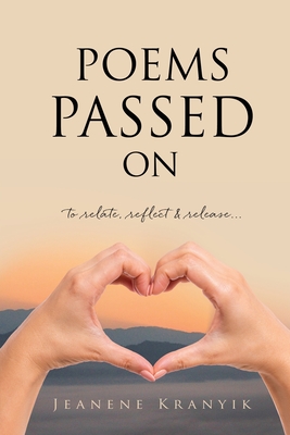 Poems Passed On: to relate, reflect & release... By Jeanene Kranyik Cover Image