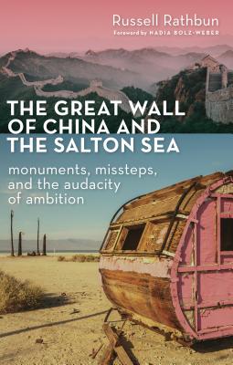 The Great Wall of China and the Salton Sea: Monuments, Missteps, and the Audacity of Ambition