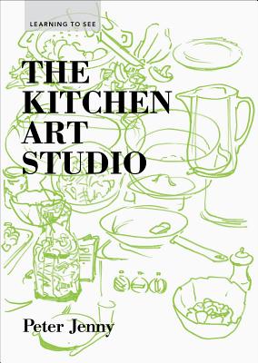 The Kitchen Art Studio (Learning to See) By Peter Jenny Cover Image
