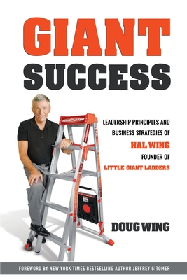Giant Sucess: Leadership and Business Strategies of Hal Wing Founder of Little Giant Ladders Cover Image