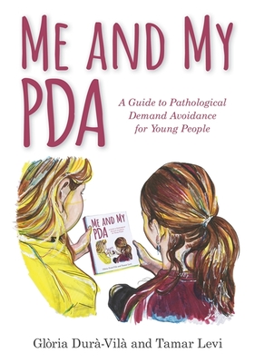 Me and My PDA: A Guide to Pathological Demand Avoidance for Young People Cover Image