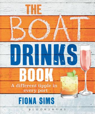 The Boat Drinks Book: A different tipple in every port By Fiona Sims Cover Image
