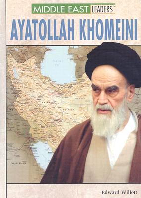 Ayatollah Khomeini (Middle East Leaders) By Edward Willett Cover Image