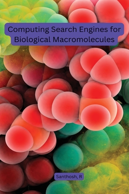 Computing Search Engines for Biological Macromolecules By Santhosh R Cover Image