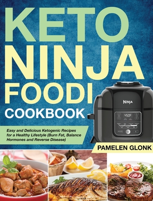 Keto Ninja Foodi Pressure Cooker Cookbook: Easy and Delicious Ketogenic  Recipes for a Healthy Lifestyle (Burn Fat, Balance Hormones and Reverse  Diseas (Hardcover)