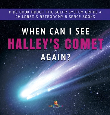 When Can I See Halley's Comet Again? Kids Book About the Solar System Grade 4 Children's Astronomy & Space Books cover