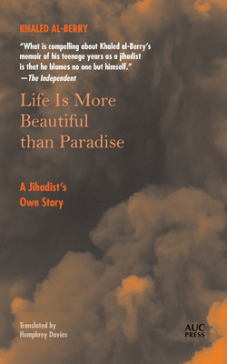 Life Is More Beautiful Than Paradise: A Jihadist's Own Story By Khaled Al-Berry, Humphrey Davies (Translator) Cover Image