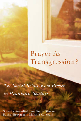 Prayer as Transgression?: The Social Relations of Prayer in Healthcare Settings (Advancing Studies in Religion Series #9) Cover Image