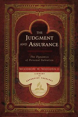 The Judgment and Assurance: The Dynamics of Personal Salvation By Woodrow W. Whidden Cover Image