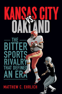 Kansas City vs. Oakland: The Bitter Sports Rivalry That Defined an Era  (Sport and Society) Cover Image