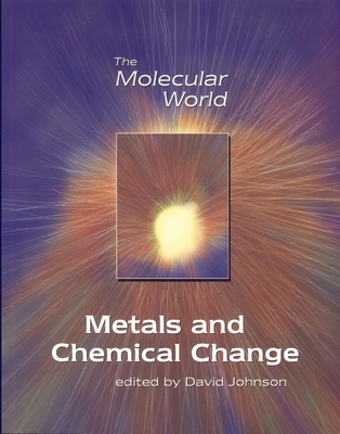 Metals and Chemical Change (Molecular World #2) By D. A. Johnson (Editor), Lesley E. Smart (Editor), Giles Clark (Prepared by) Cover Image